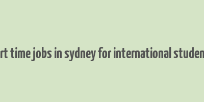 part time jobs in sydney for international students