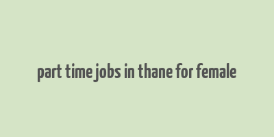 part time jobs in thane for female