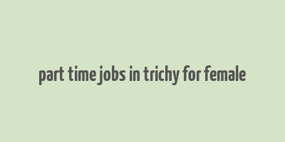 part time jobs in trichy for female