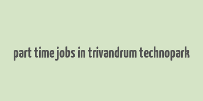 part time jobs in trivandrum technopark