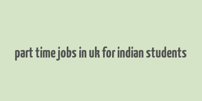 part time jobs in uk for indian students