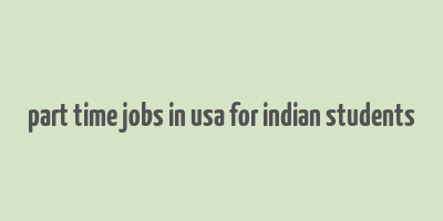 part time jobs in usa for indian students