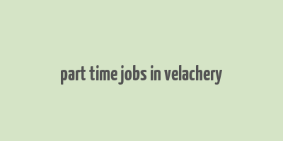 part time jobs in velachery