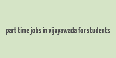 part time jobs in vijayawada for students