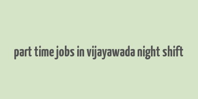 part time jobs in vijayawada night shift