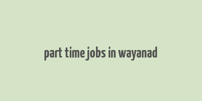 part time jobs in wayanad