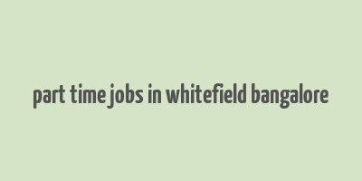 part time jobs in whitefield bangalore