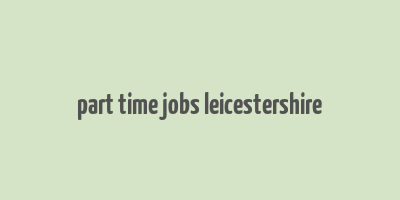 part time jobs leicestershire