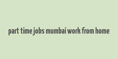 part time jobs mumbai work from home