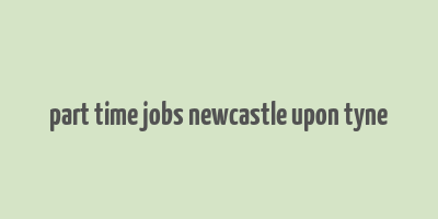 part time jobs newcastle upon tyne