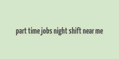 part time jobs night shift near me