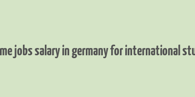 part time jobs salary in germany for international students