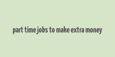 part time jobs to make extra money