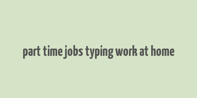 part time jobs typing work at home