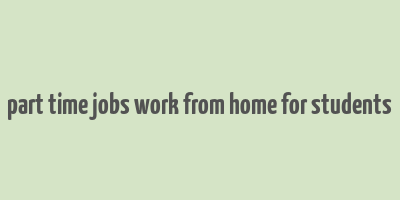 part time jobs work from home for students