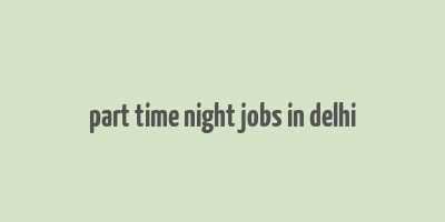 part time night jobs in delhi