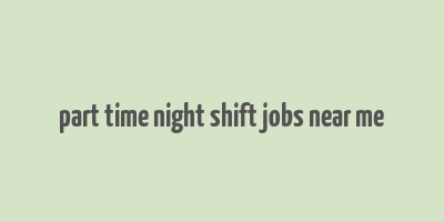 part time night shift jobs near me