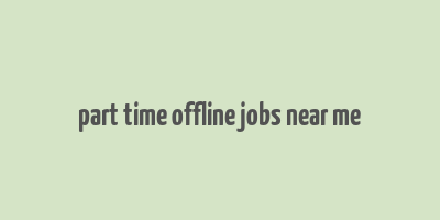 part time offline jobs near me