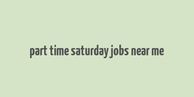 part time saturday jobs near me