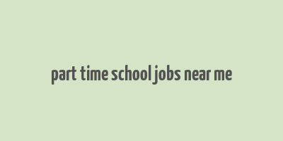 part time school jobs near me