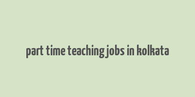 part time teaching jobs in kolkata