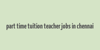 part time tuition teacher jobs in chennai