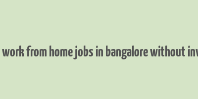 part time work from home jobs in bangalore without investment