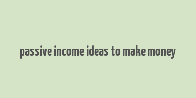 passive income ideas to make money