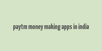 paytm money making apps in india