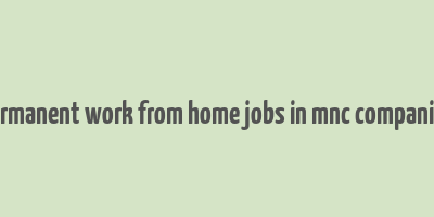 permanent work from home jobs in mnc companies