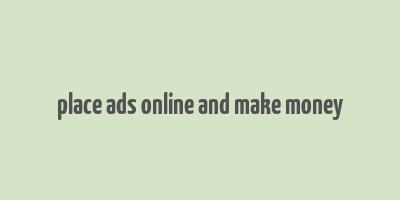 place ads online and make money