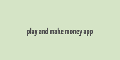 play and make money app