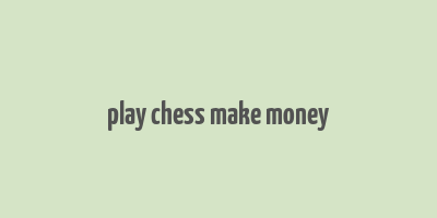 play chess make money