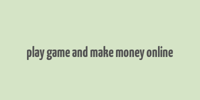 play game and make money online