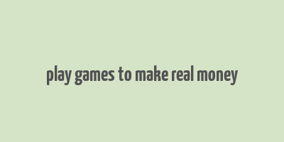 play games to make real money