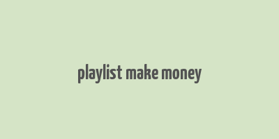 playlist make money