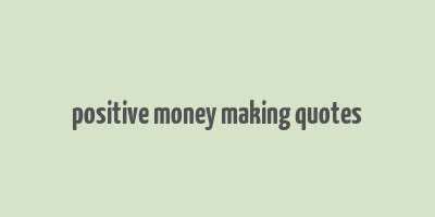 positive money making quotes