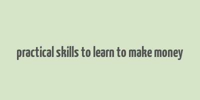 practical skills to learn to make money