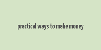 practical ways to make money