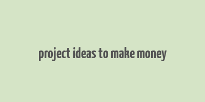 project ideas to make money