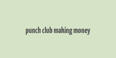 punch club making money