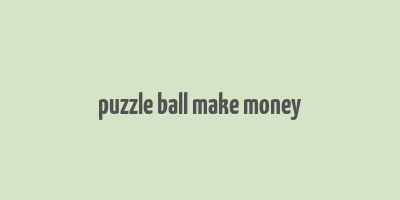 puzzle ball make money