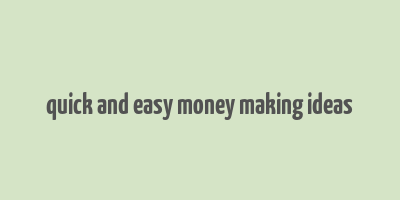 quick and easy money making ideas