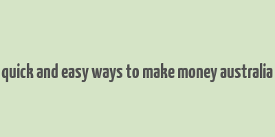 quick and easy ways to make money australia