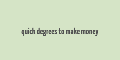 quick degrees to make money