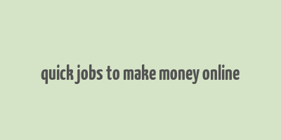 quick jobs to make money online