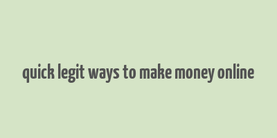 quick legit ways to make money online