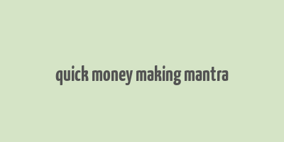 quick money making mantra