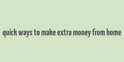 quick ways to make extra money from home