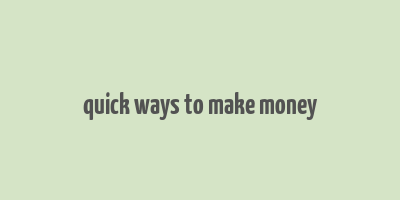 quick ways to make money